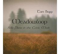 Tom Bopp - Meadowloop-Solo Piano in the Celtic Mode