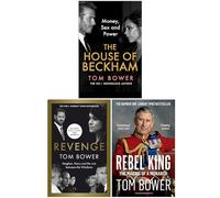 Tom Bower Collection 3 Books Set (The House of Beckham, Revenge & Rebel King)