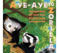 Tom Brannan Aye-Aye to Zorilla - An Alphabet of Rare & Curious Creatures Tom Brannan Multicolor