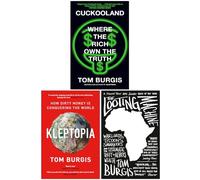 Tom Burgis Collection 3 Books Set (Cuckooland Where the Rich Own the Truth, Kleptopia How Dirty Money is Conquering the World & The Looting Machine)