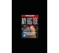 Tom Cambells My Big Toe: Theory of Everything: A Short Guide: 1 (My Big TOE: Guide Series)