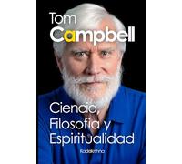 Tom Campbell: Ciencia, Filosofía y Espiritualidad (Científicos de lo Invisible: Ingenieros de la Conciencia)