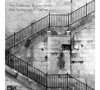 Tom Challenger & Evan Parker - May Spring Last A Lifetime