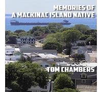 Tom Chambers Memories of a Mackinac Island Native: Life on the Island from Tom Chambers Multicolor