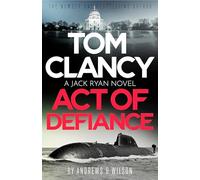 Tom Clancy Act of Defiance : The unmissable gasp-a-page Jack Ryan thriller