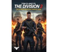 Tom Clancy’s The Division 2 The Ultimate Unofficial Strategy Guide & Walkthrough