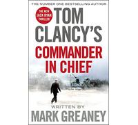 Tom Clancy's Commander-in-Chief: INSPIRATION FOR THE THRILLING AMAZON PRIME SERIES JACK RYAN