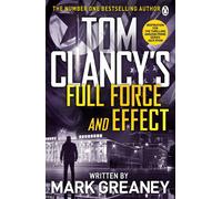 Tom Clancy's Full Force and Effect: INSPIRATION FOR THE THRILLING AMAZON PRIME SERIES JACK RYAN