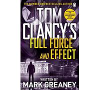 Tom Clancy's Full Force and Effect: INSPIRATION FOR THE THRILLING AMAZON PRIME S