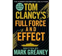Tom Clancy's Full Force and Effect: INSPIRATION FOR THE THRILLING AMAZON PRIME SERIES JACK RYAN