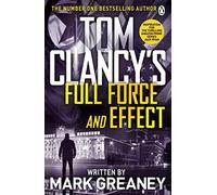 Tom Clancy's Full Force and Effect: INSPIRATION FOR THE THRILLING AMAZON PRIME SERIES JACK RYAN