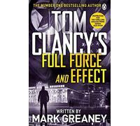 Tom Clancy's Full Force and Effect: INSPIRATION FOR THE THRILLING AMAZON PRIME SERIES JACK RYAN
