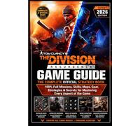 TOM CLANCY'S THE DIVISION: RESURGENCE GAME GUIDE: THE COMPLETE OFFICIAL STRATEGY BOOK (Latest 2026 Edition): 100% Full Missions, Skills, Maps, Gear, ... for Mastering Every Aspect of the Game