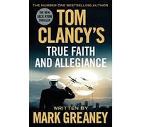 Tom Clancy's True Faith and Allegiance: INSPIRATION FOR THE THRILLING AMAZON PRIME SERIES JACK RYAN