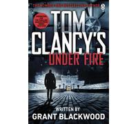 Tom Clancy's Under Fire : INSPIRATION FOR THE THRILLING AMAZON PRIME SERIES JACK RYAN