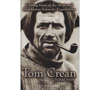 Tom Crean: Unsung Hero of the Scott and Shackleton Antarctic Expeditions