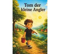 Tom der kleine Angler: Ein magisches Abenteuer mit Finni dem Zauberfisch