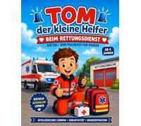 Tom der kleine Helfer beim Rettungsdienst: Malen, Rätseln und Lernen mit Tom- Ausmalbilder, Labyrinte, Suchbilder, Zählspiele, Buchstaben a-z und ... Rettungsdienstes für Kinder von 4-7 Jahren