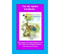 Tom die tapfere Schildkröte: Eine langsame und stetige Geschichte von Mut, Kichern und Gartendurcheinander (Tierische Geschichten aus der Menagerie)