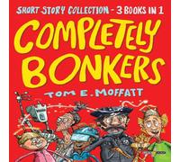 Tom E. Moffatt Completely Bonkers: A 3-in-1 Collection of Hilarious Short Stories Tom E. Moffatt Multicolor