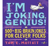 Tom E. Moffatt I'm Joking, Genius : 500+ Big-Brain Jokes for Clever Folks Tom E. Moffatt Multicolor
