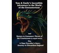 Tom & Emily's Incredible Adventure to the World of the Gossamerians and Return to Gossamer: Threat of the Crustaceans (a sequel story) Plus A Time Traveller's Story: Journey to Edwardian England