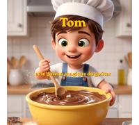 Tom et le Gâteau Magique du Goûter: Une aventure gourmande et rigolote pour apprendre à cuisiner avec amour | Album illustré pour enfants de 3 à 6 ans