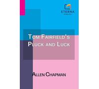 Tom Fairfield's Pluck and Luck: Or, Working to Clear His Name