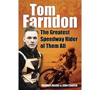 Tom Farndon: The Greatest Speedway Rider of Them All