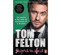 Tom Felton - Beyond the Wand The Magic and Mayhem of Growing Up a Wi - J245z
