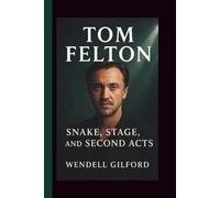 TOM FELTON: SNAKE, STAGE, AND SECOND ACTS
