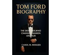 TOM FORD BIOGRAPHY: The Designer Who Changed Fashion and Film