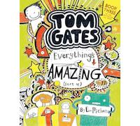 Tom Gates: Everything's Amazing (Sort Of) by Liz Pichon (Tom Gates Series Book 3)