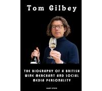 Tom Gilbey: The Biography of a British Wine Merchant and Social media Personality