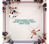 Everywhere I Went, Led Me To Where I Didn'T Want To Be [VINYL]