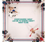 Everywhere I Went, Led Me To Where I Didn'T Want To Be [VINYL]