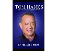 Tom Hanks: A Short Unauthorized Biography