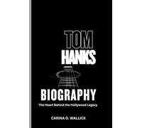 TOM HANKS BIOGRAPHY: The Heart Behind the Hollywood Legacy