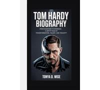 TOM HARDY BIOGRAPHY: From Shadows to Stardom A Gritty Tale of Transformation, Talent, and Tenacity
