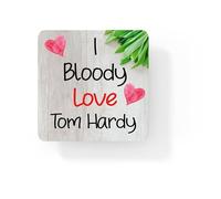 Tom Hardy Coaster - I Bloody Love Tom Hardy - Cute Novelty Fun Movie Star Gift Present