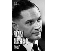 Tom Hardy - Rise of a Legend