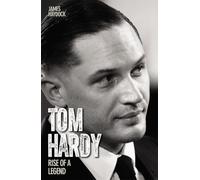 Tom Hardy - Rise of a Legend
