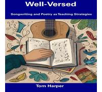 Tom Harper Well-Versed: Songwriting & Poetry as Teaching Strategies Tom Harper Multicolor