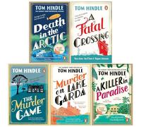 Tom Hindle Collection 5 Books Set (A Fatal Crossing, The Murder Game, Murder on Lake Garda, Death in the Arctic & A Killer in Paradise)