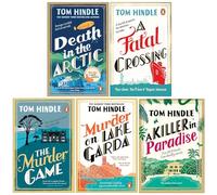 Tom Hindle Collection 5 Books Set (Death in the Arctic, A Fatal Crossing, The Murder Game, Murder on Lake Garda & A Killer in Paradise)