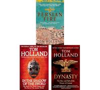 Tom Holland Ancient World Superpowers Collection: Persian Fire, Dynasty & In the Shadow of the Sword - 3 Bestselling Narrative Chronicles of Legendary Battles and Empires (3-Book Set)