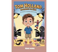 Tom Holland Biography for kids: The Story of Spider-Man’s Star