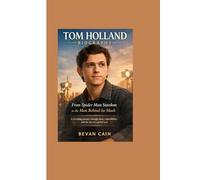 Tom Holland Biography: From Spider Man Stardom to the Man Behind the Mask: A revealing journey through fame, vulnerability, and the rise of a global icon.