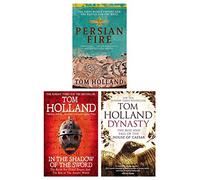 Tom Holland Collection 3 Books Set (Persian Fire, In The Shadow Of The Sword & Dynasty)