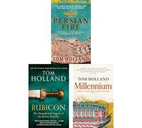 Tom Holland Mighty Empires Collection: Persian Fire, Dynasty & Pax - Three Bestselling Historical Masterpieces on the Superpowers of Persia and Imperial Rome (3-Book Set)
